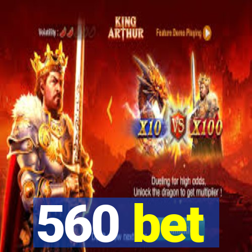 560 bet